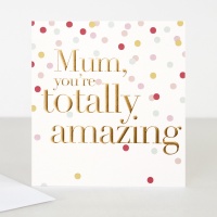 Mum You're Totally Amazing Card By Caroline Gardner